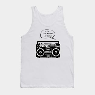 I Can't Live Without My Radio Tank Top